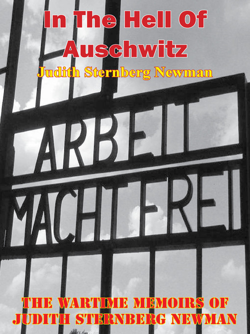 Title details for In the Hell of Auschwitz; the Wartime Memoirs of Judith Sternberg Newman by Judith Sternberg Newman - Available